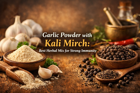 Garlic Powder with Kali Mirch: Best Herbal Mix for Strong Immunity